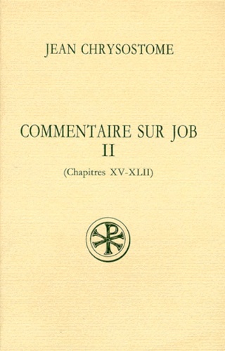 Louis Neyrand et Jean Chrysostome - Commentaire Sur Job. Tome 2, Chapitres 15 A 42, Edition Bilingue Francais-Grec.