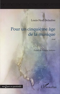 Louis-Noël Belaubre - Pour un cinquième âge de la musique.