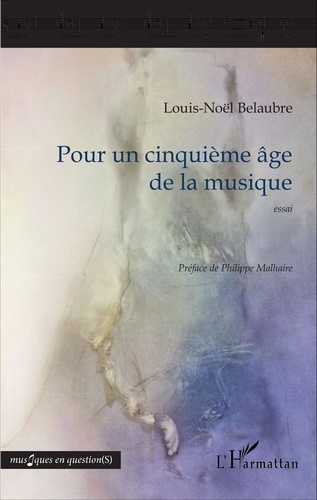Louis-Noël Belaubre - Pour un cinquième âge de la musique.