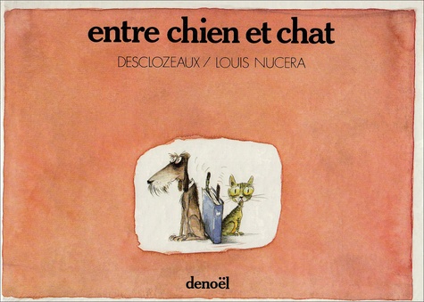 Louis Nucéra et  Descloze - Entre chien et chat.