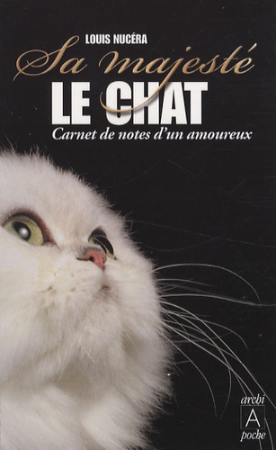 Louis Nucéra - Sa majesté le chat - Carnet de notes d'un amoureux.