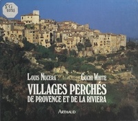 Louis Nucéra et Cuchi White - Villages perchés de Provence et de la Riviera.