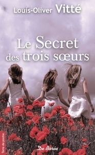 Louis-Olivier Vitté - Le Secret des trois soeurs.