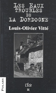 Louis-Olivier Vitté - Les Eaux troubles de la Dordogne - Stanislas et les villageois.