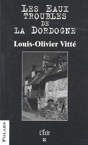 Louis-Olivier Vitté - Les Eaux troubles de la Dordogne - Stanislas et les villageois.