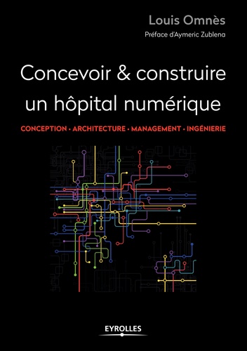 Concevoir & réaliser un hôpital numérique. Conception, architecture, management, ingénierie