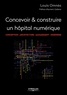 Louis Omnès - Concevoir & réaliser un hôpital numérique - Conception, architecture, management, ingénierie.