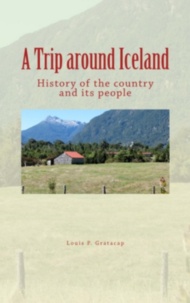 Louis P. Gratacap - A Trip around Iceland - History of the country and its people.