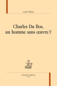 Louis Pailloux - Charles du Bos, un homme sans oeuvre ?.