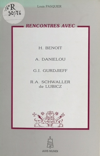 Rencontres avec H. Benoit, A. Daniélou, G.I. Gurdjieff, R.A. Schwaller de Lubicz