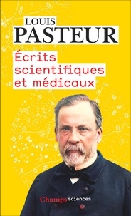 Louis Pasteur - Ecrits scientifiques et médicaux.