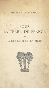 Louis Pasteur Vallery-Radot et Henri de Seynes-Larlenque - Pour la terre de France par la douleur et la mort - La colline de Lorette, 1914-1915.