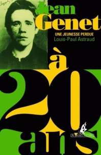 Louis-Paul Astraud - Jean Genet à 20 ans - Une jeunesse perdue.