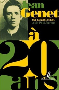 Louis-Paul Astraud - Jean Genet à 20 ans - Une jeunesse perdue.