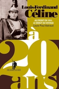 Louis-Paul Astraud - Louis-Ferdinand Céline à 20 ans - Au front en 1914 : le début du voyage.
