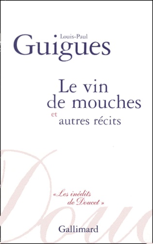 Louis-Paul Guigues - Le Vin De Mouches Et Autres Recits.