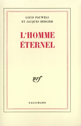 Louis Pauwels et Jacques Bergier - L'Homme Eternel.
