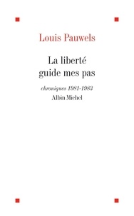 Louis Pauwels et Louis Pauwels - La Liberté guide mes pas.