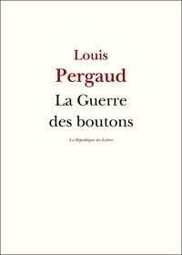 Louis Pergaud - La Guerre des boutons.