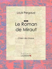  Louis Pergaud et  Ligaran - Le Roman de Miraut - Chien de chasse.
