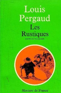 Louis Pergaud - Les rustiques.