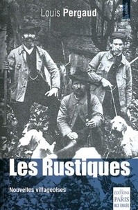 Louis Pergaud - Les Rustiques - Nouvelles villageoises.