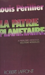 Louis Périllier et David Housez - La patrie planétaire.