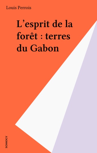 L'ESPRIT DE LA FORET. Terres du Gabon