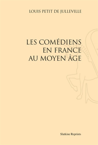 Louis Petit de Julleville - Histoire du théâtre en France au Moyen Age - Tome 2, Les comédiens en France au Moyen Age.