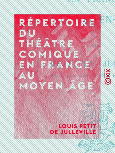Répertoire du théâtre comique en France au Moyen Âge. Histoire du théâtre en France