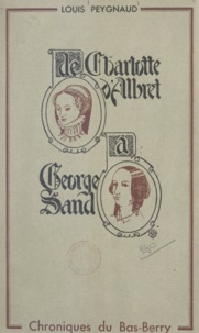 Louis Peygnaud et Jean-Louis Boncœur - De Charlotte d'Albret à George Sand - Chroniques du Bas-Berry.
