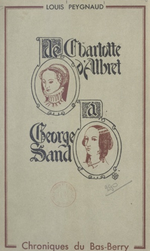 De Charlotte d'Albret à George Sand. Chroniques du Bas-Berry
