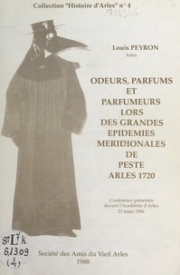 Louis Peyron et  Venture - Odeurs, parfums et parfumeurs lors des grandes épidémies méridionales de peste, Arles 1721 - Conférence présentée devant l'Académie d'Arles, 23 mars 1986.