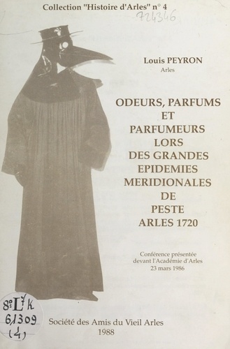 Odeurs, parfums et parfumeurs lors des grandes épidémies méridionales de peste, Arles 1721. Conférence présentée devant l'Académie d'Arles, 23 mars 1986