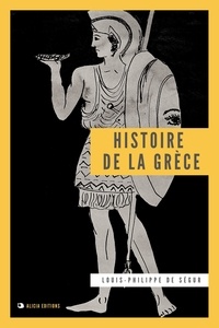 Louis-Philippe de Ségur - Histoire de la Grèce.