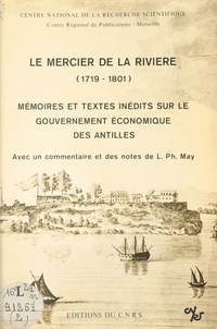 Louis-Philippe May - Le Mercier de la Rivière (1719-1801) (2) : Mémoires et textes inédits sur le gouvernement économique des Antilles.