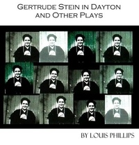  Louis Phillips - Gertrude Stein in Dayton and Other Plays.