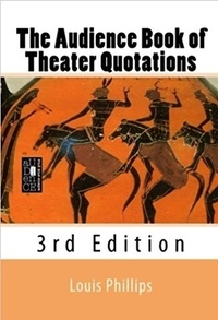  Louis Phillips - The Audience Book of Theater Quotations.