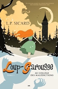 Louis-Pier Sicard - Loup-Garousse Tome 1 : Au collège des malédictions.