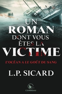 Louis-Pier Sicard - Un roman dont vous êtes la victime  : L'océan a le goût du sang.