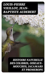 Histoire naturelle des colibris, oiseaux-mouches, jacamars et promerops