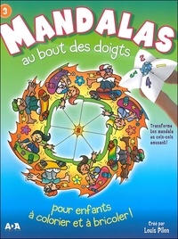 Louis Pilon - Mandalas au bout des doigts pour enfants à colorier et à bricoler ! - Tome 3.