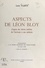 Aspects de Léon Bloy. D'après des lettres inédites de l'écrivain à son médecin. Communication à la Société académique des Hautes-Pyrénées (13 mars 1976)