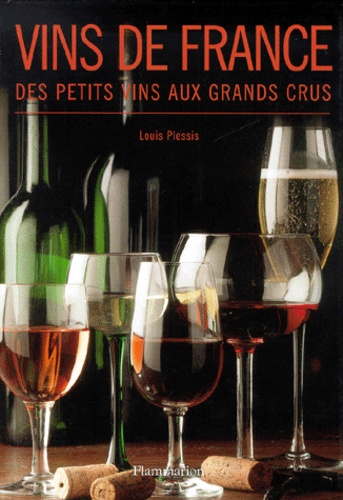 Louis Plessis - Vins De France. Des Petits Vins Aux Grands Crus.