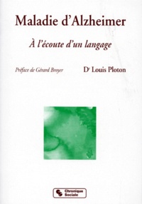 Louis Ploton - Maladie D'Alzheimer. A L'Ecoute D'Un Langage.