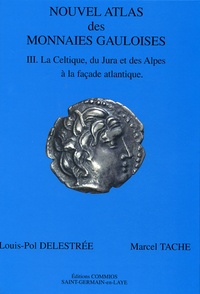 Nouvel atlas des monnaies gauloises - Tome 3, La Celtique, du Jura et des Alpes à la façade atlantique.pdf