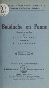 Louis Poterat et R. Casabianca - Bauduche en panne - Opérette en un acte.