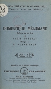 Louis Poterat et René Casabianca - Le domestique mélomane - Opérette en un acte.
