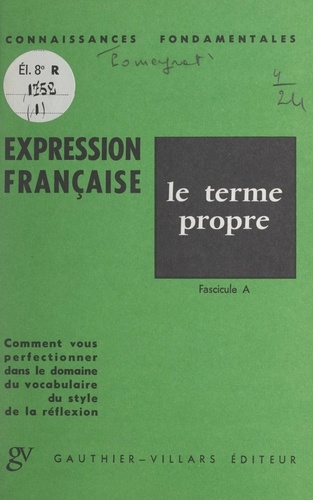 L'expression française. Le terme propre. Fascicule A