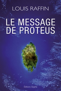 Louis Raffin - Le message de Proteus.